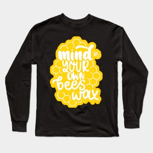 Mind Your Own Beeswax Long Sleeve T-Shirt